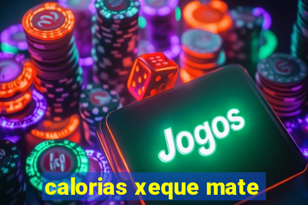 calorias xeque mate